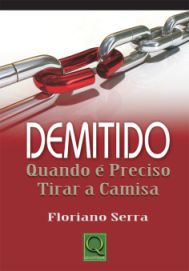 Livro Demitido - Quando  Preciso tirar a camisa, de Floriano Serra